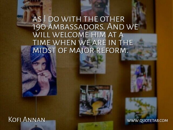 Kofi Annan Quote About Major, Midst, Time, Welcome: As I Do With The...