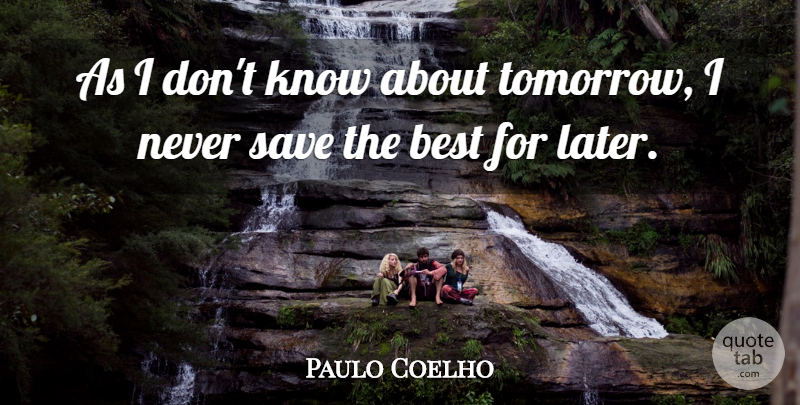 Paulo Coelho Quote About Tomorrow, Knows: As I Dont Know About...