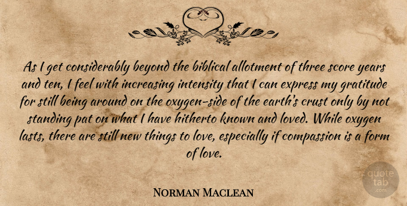 Norman Maclean Quote About Gratitude, Biblical, Compassion: As I Get Considerably Beyond...