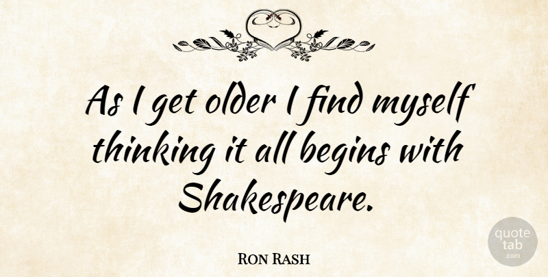 Ron Rash Quote About Thinking: As I Get Older I...