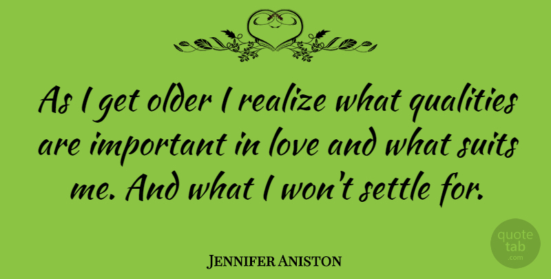 Jennifer Aniston Quote About Quality, Important, Suits: As I Get Older I...