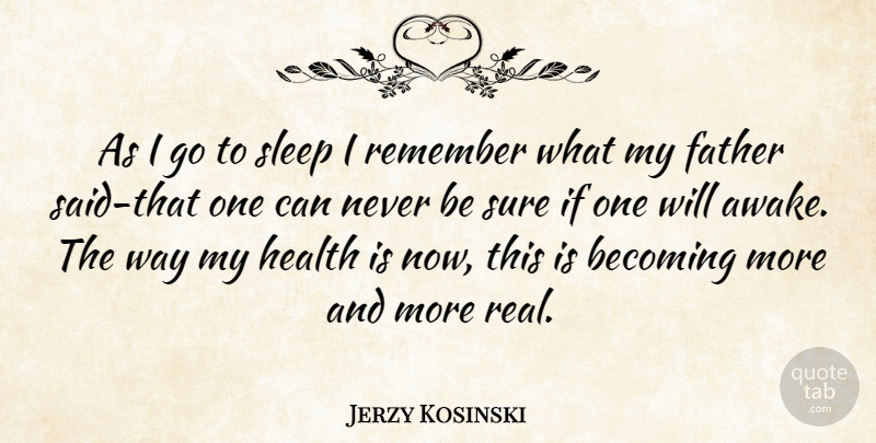 Jerzy Kosinski Quote About Father, Real, Sleep: As I Go To Sleep...