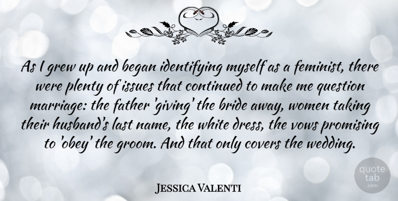 Jessica Valenti Quote About Husband, Father, Names: As I Grew Up And...