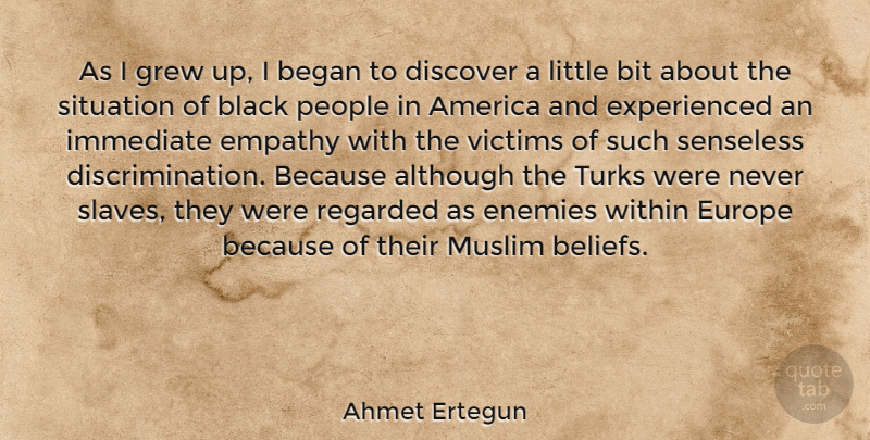 Ahmet Ertegun Quote About Although, America, Began, Bit, Discover: As I Grew Up I...
