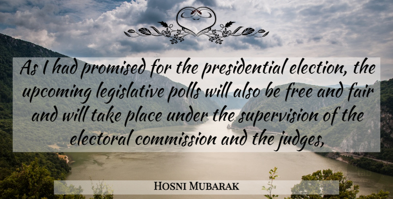 Hosni Mubarak Quote About Commission, Electoral, Fair, Free, Polls: As I Had Promised For...