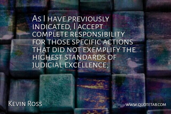 Kevin Ross Quote About Accept, Actions, Complete, Highest, Judicial: As I Have Previously Indicated...