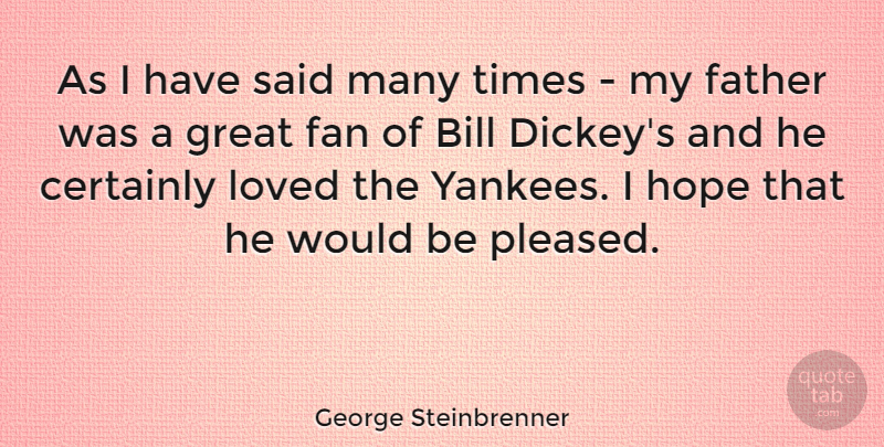 George Steinbrenner Quote About Father, Yankees, Fans: As I Have Said Many...