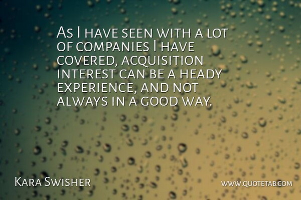 Kara Swisher Quote About Way, Acquisition, Interest: As I Have Seen With...