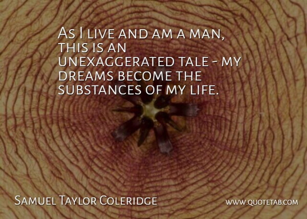 Samuel Taylor Coleridge Quote About Dream, Men, Substance: As I Live And Am...