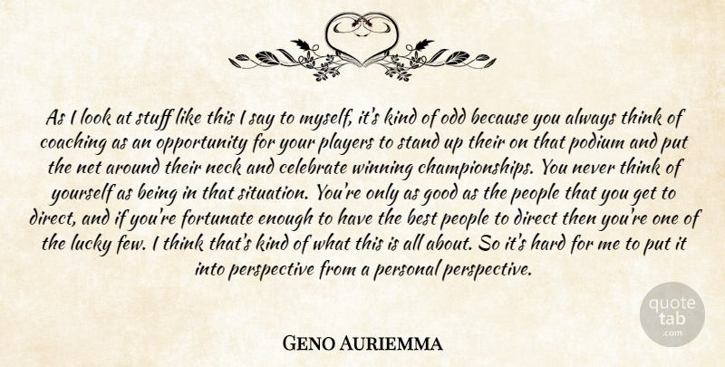 Geno Auriemma Quote About Best, Celebrate, Coaching, Direct, Fortunate: As I Look At Stuff...