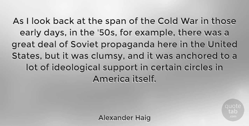Alexander Haig Quote About War, Circles, America: As I Look Back At...