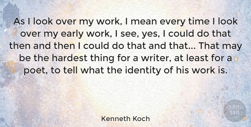 Kenneth Koch Quote About Mean, Identity, Looks: As I Look Over My...