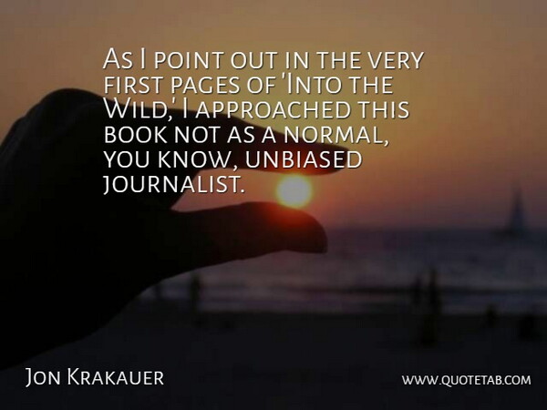Jon Krakauer Quote About Pages, Unbiased: As I Point Out In...