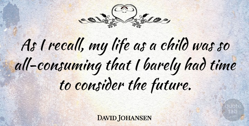 David Johansen Quote About Children, Consuming, Recalls: As I Recall My Life...