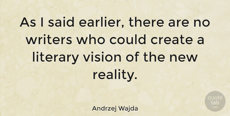 Andrzej Wajda Quote About Reality, Vision, Said: As I Said Earlier There...
