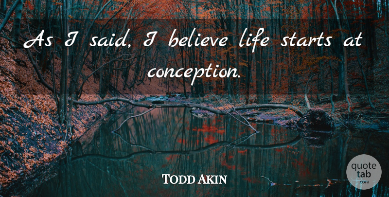 Todd Akin Quote About Believe, I Believe, Said: As I Said I Believe...