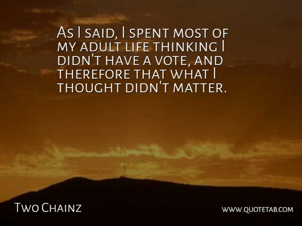 Two Chainz Quote About Thinking, Matter, Adults: As I Said I Spent...