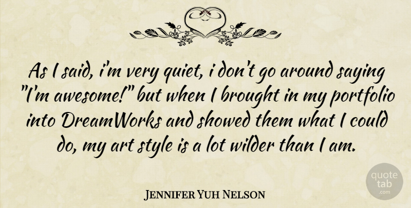 Jennifer Yuh Nelson Quote About Art, Style, Portfolios: As I Said Im Very...