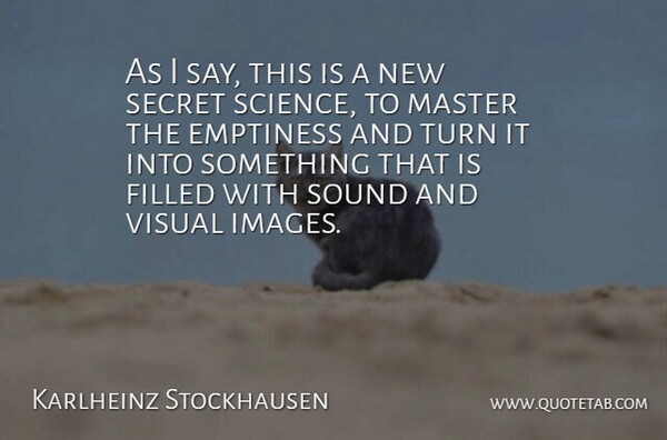 Karlheinz Stockhausen Quote About Emptiness, Filled, German Composer, Master, Secret: As I Say This Is...