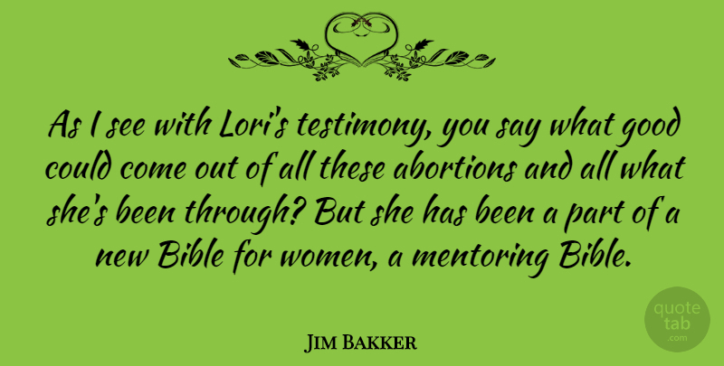 Jim Bakker Quote About Abortion, Mentor, Testimony: As I See With Loris...