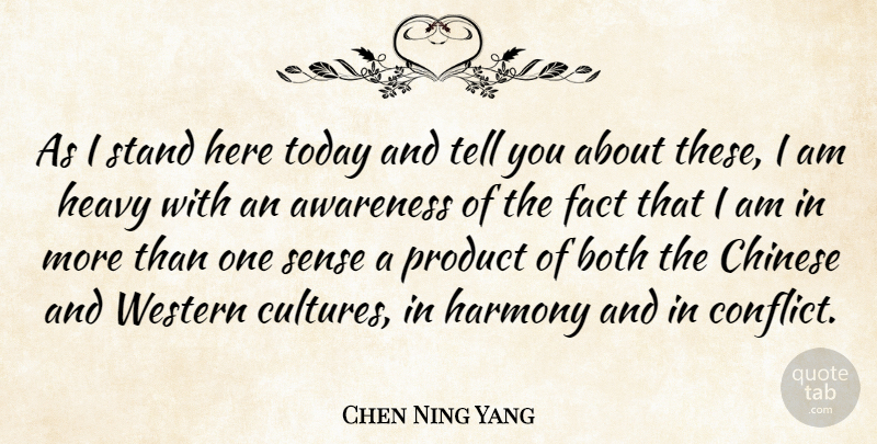Chen Ning Yang Quote About Awareness, Both, Chinese, Fact, Harmony: As I Stand Here Today...