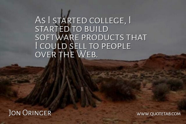 Jon Oringer Quote About People, Products, Sell: As I Started College I...