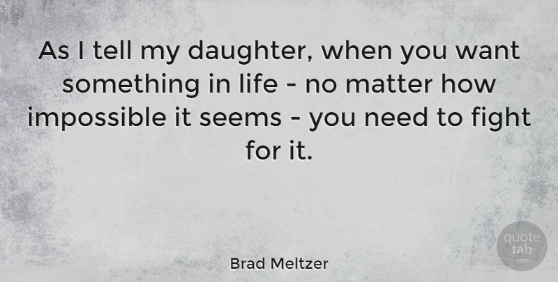 Brad Meltzer Quote About Mother, Daughter, Fighting: As I Tell My Daughter...