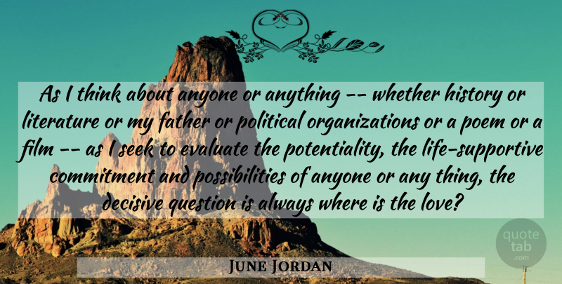 June Jordan Quote About Father, Commitment, Thinking: As I Think About Anyone...
