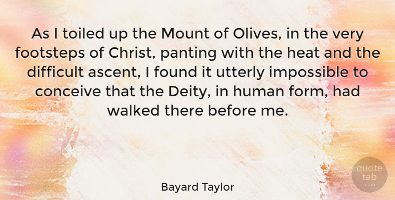 Bayard Taylor Quote About Ascent, Olives, Deities: As I Toiled Up The...