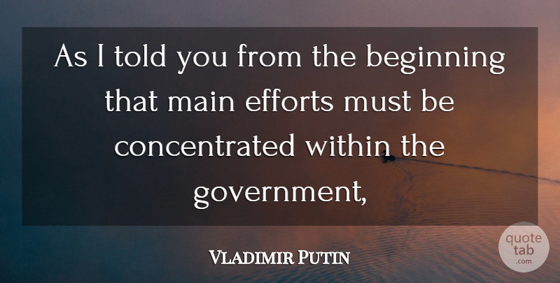Vladimir Putin Quote About Beginning, Efforts, Main, Within: As I Told You From...