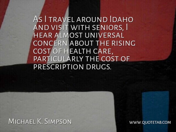 Michael K. Simpson Quote About Senior, Idaho, Drug: As I Travel Around Idaho...