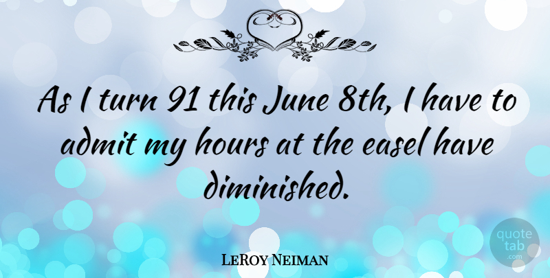 LeRoy Neiman Quote About June: As I Turn 91 This...