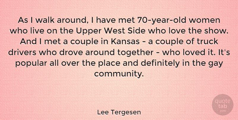 Lee Tergesen Quote About Couple, Definitely, Drivers, Drove, Gay: As I Walk Around I...