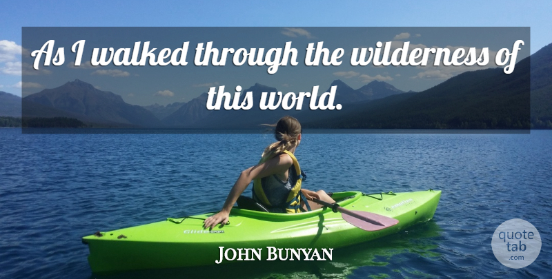 John Bunyan Quote About Walked, Wilderness: As I Walked Through The...