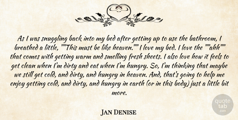 Jan Denise Quote About Bed, Bit, Breathed, Clean, Dirty: As I Was Snuggling Back...