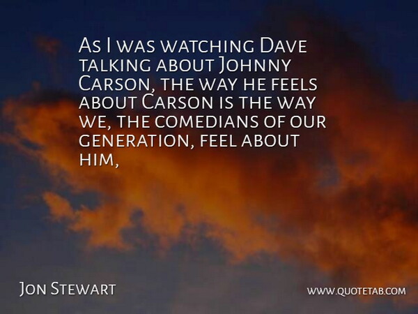 Jon Stewart Quote About Comedians, Dave, Feels, Johnny, Talking: As I Was Watching Dave...