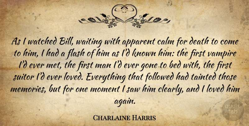 Charlaine Harris Quote About Memories, Men, Waiting: As I Watched Bill Waiting...