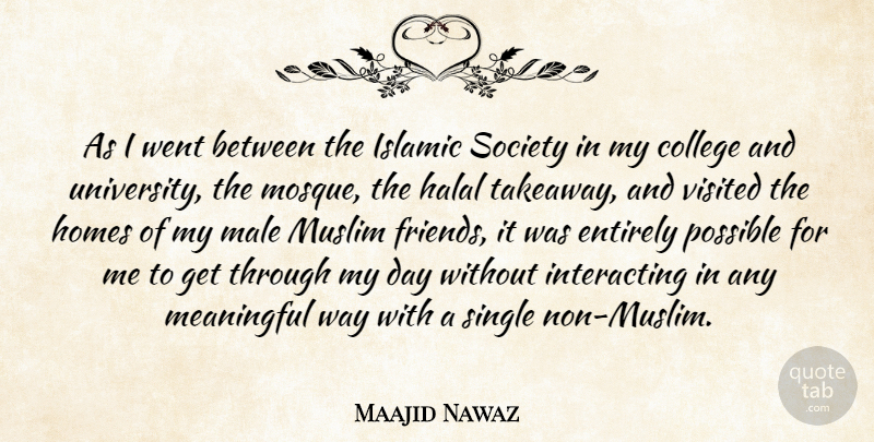 Maajid Nawaz Quote About Entirely, Homes, Islamic, Male, Muslim: As I Went Between The...
