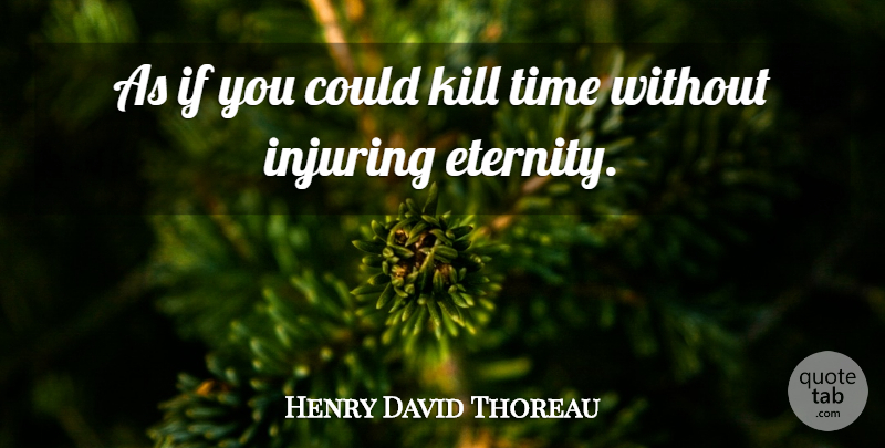 Henry David Thoreau Quote About Time, Memories, Transcendentalism: As If You Could Kill...