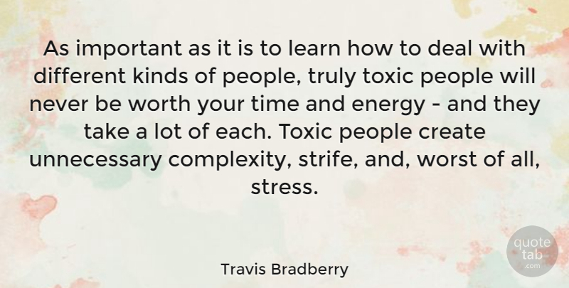 Travis Bradberry Quote About Create, Deal, Energy, Kinds, People: As Important As It Is...