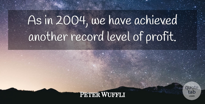 Peter Wuffli Quote About Achieved, Level, Record: As In 2004 We Have...