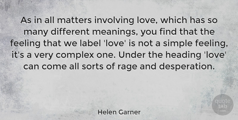 Helen Garner Quote About Complex, Heading, Involving, Label, Love: As In All Matters Involving...