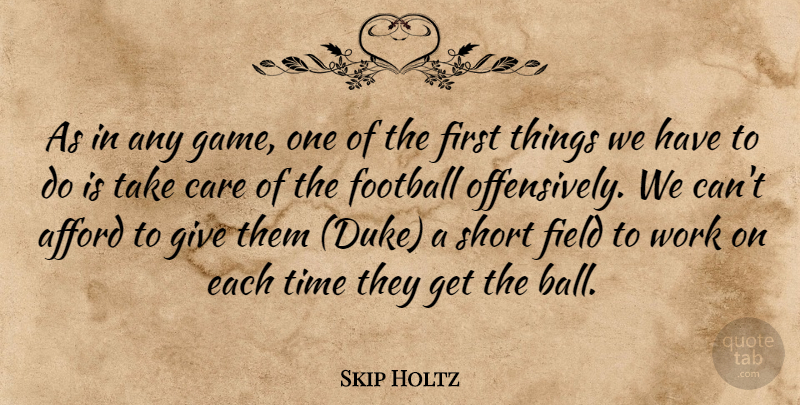 Skip Holtz Quote About Afford, Care, Field, Football, Short: As In Any Game One...