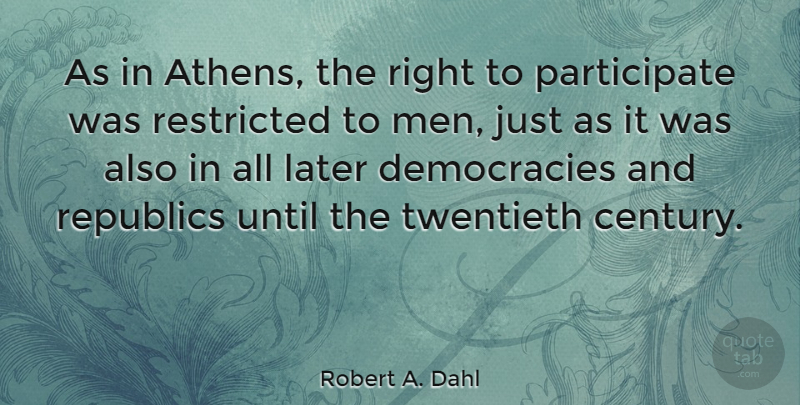 Robert A. Dahl Quote About Men, Tyrants, Democracy: As In Athens The Right...