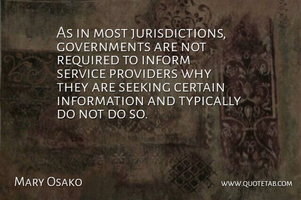 Mary Osako Quote About Certain, Inform, Information, Providers, Required: As In Most Jurisdictions Governments...