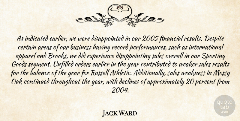 Jack Ward Quote About Apparel, Areas, Balance, Business, Certain: As Indicated Earlier We Were...