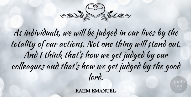 Rahm Emanuel Quote About Thinking, Our Actions, Lord: As Individuals We Will Be...