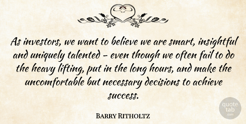Barry Ritholtz Quote About Achieve, Believe, Fail, Heavy, Insightful: As Investors We Want To...