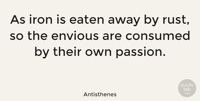 Antisthenes Quote About Jealousy, Anger, Passion: As Iron Is Eaten Away...