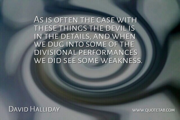 David Halliday Quote About Case, Devil, Dug: As Is Often The Case...